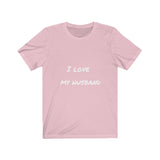 I LOVE MY HUSBAND - Jersey Short Sleeve Tee
