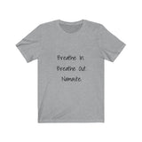 Breathe In. Breathe Out. Namaste.  Short Sleeve Tee