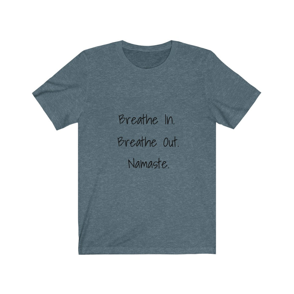 Breathe In. Breathe Out. Namaste.  Short Sleeve Tee