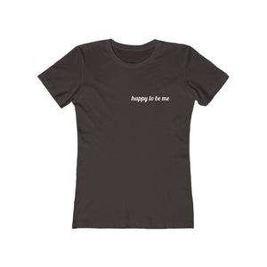 Happy to Be Me! - Women's The Boyfriend Tee