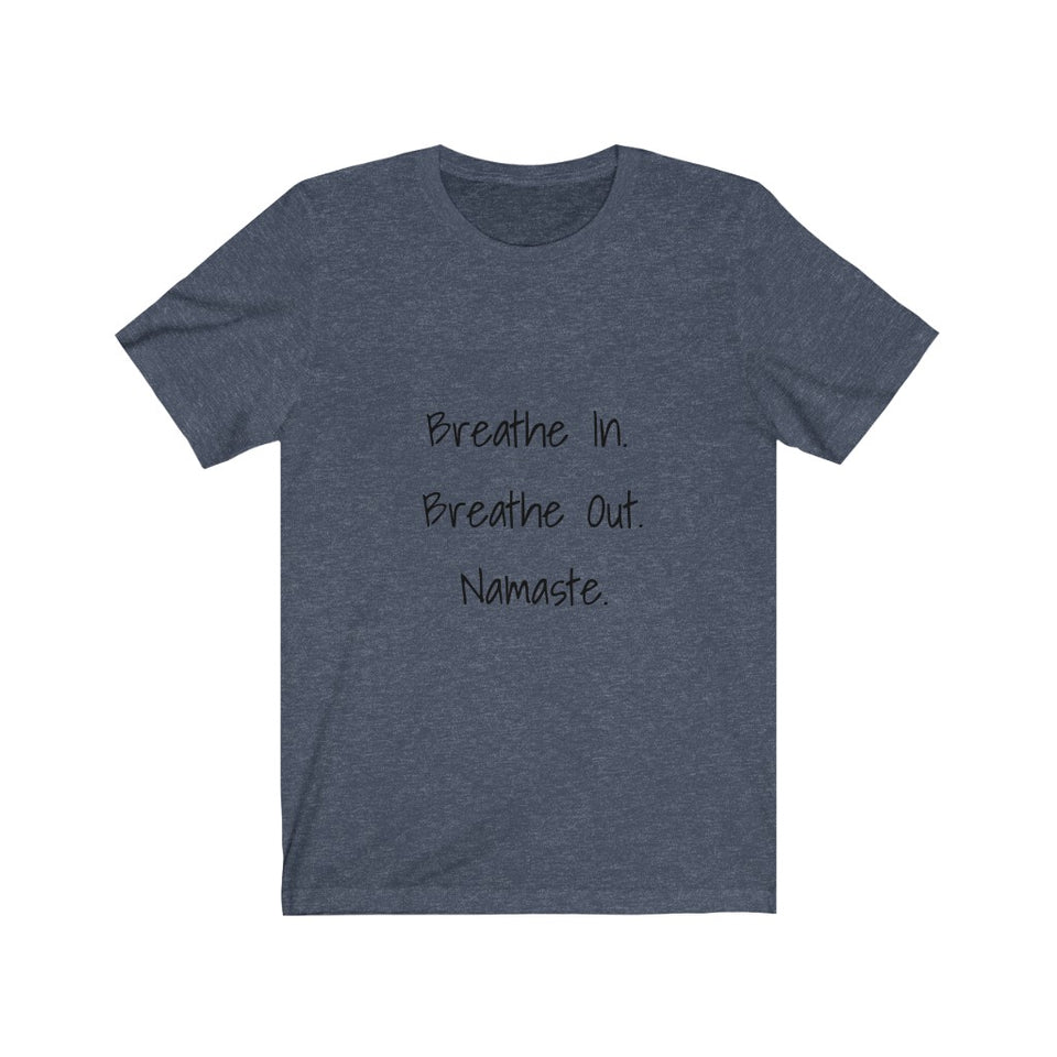 Breathe In. Breathe Out. Namaste.  Short Sleeve Tee