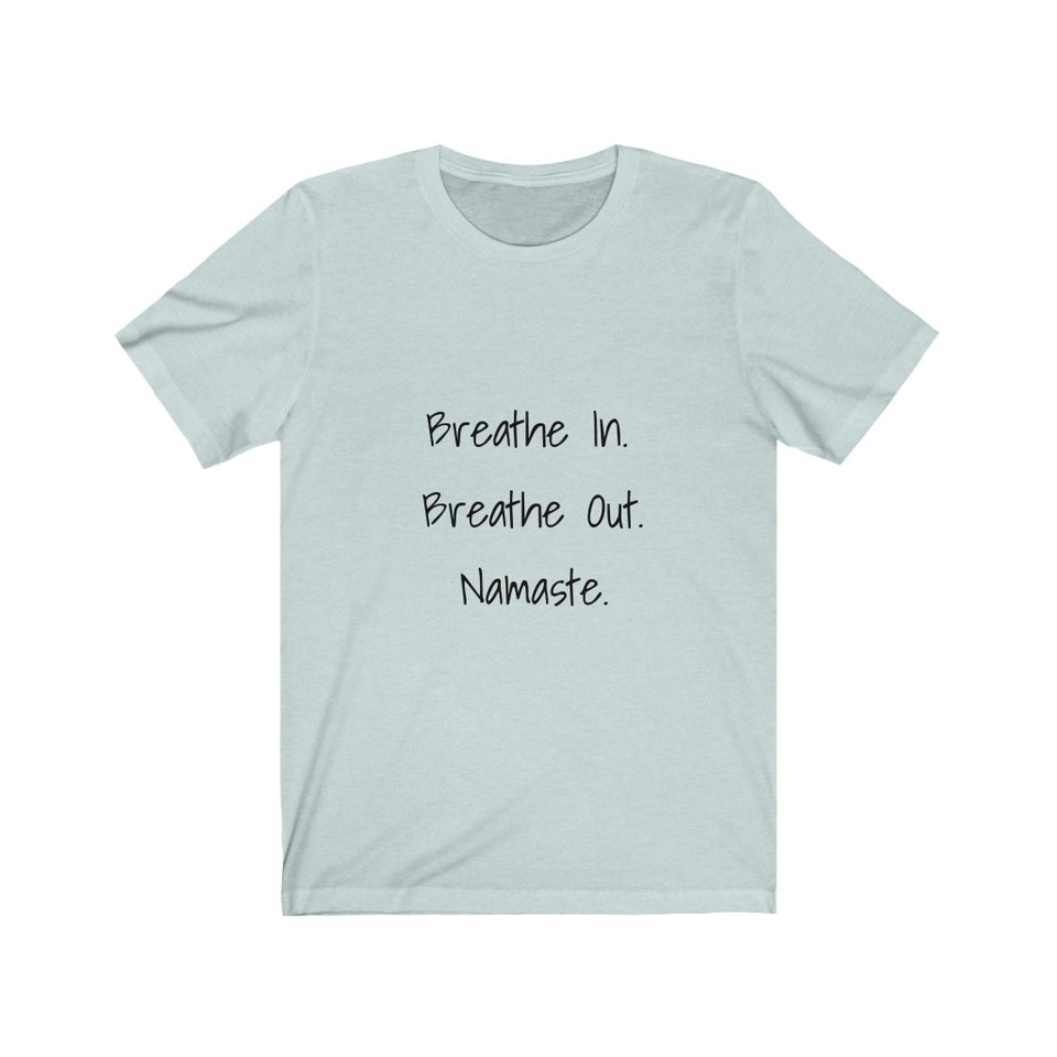 Breathe In. Breathe Out. Namaste.  Short Sleeve Tee