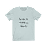 Breathe In. Breathe Out. Namaste.  Short Sleeve Tee