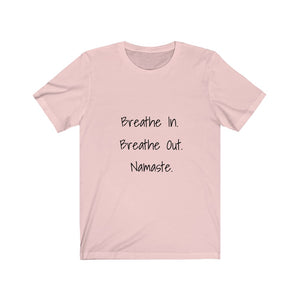 Breathe In. Breathe Out. Namaste.  Short Sleeve Tee