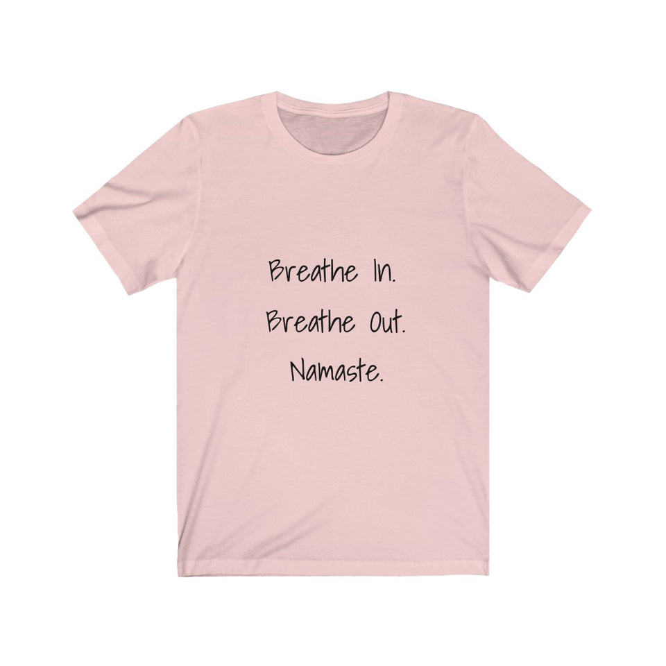 Breathe In. Breathe Out. Namaste.  Short Sleeve Tee