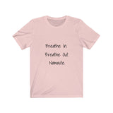 Breathe In. Breathe Out. Namaste.  Short Sleeve Tee