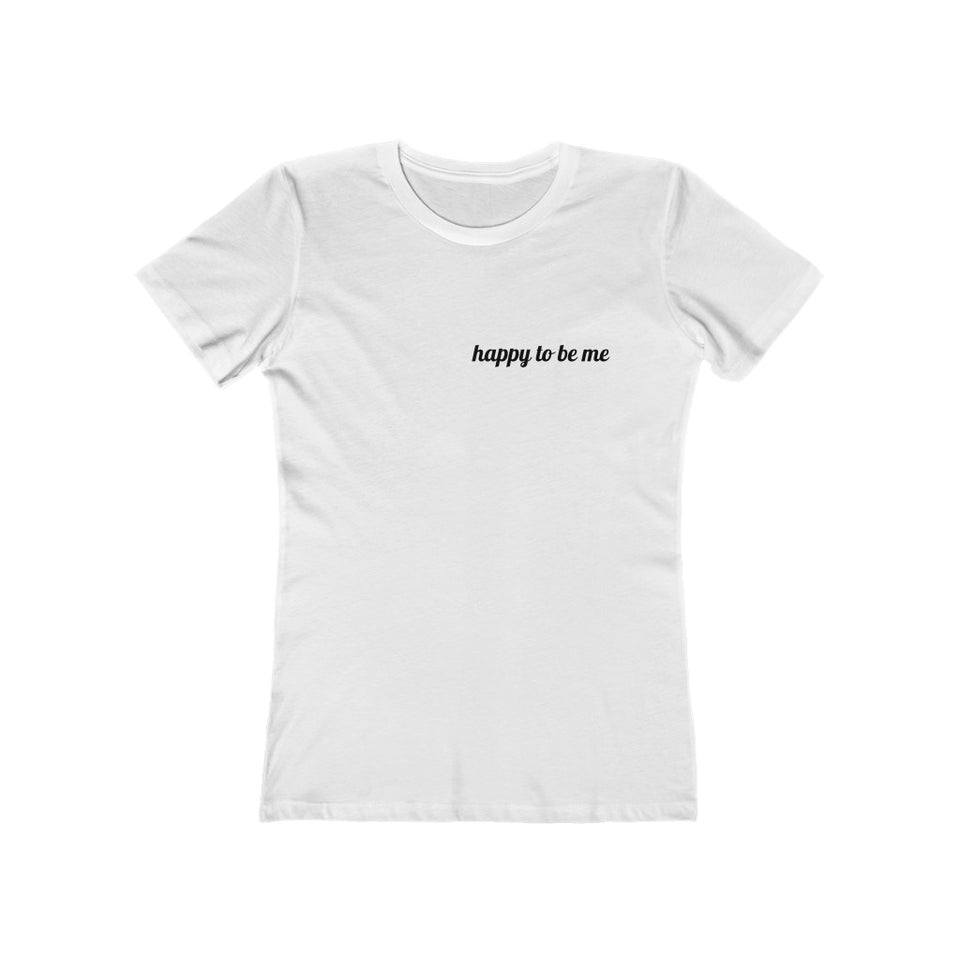 Happy to Be Me! - Women's The Boyfriend Tee